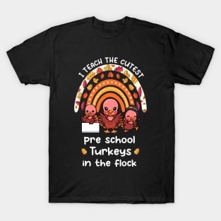 I Teach The Cutest Preschool Turkeys In The Flock Rainbow T-Shirt